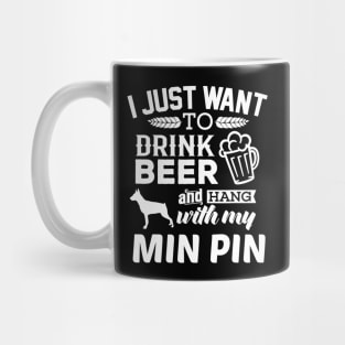 Min Pin Shirt I Just Want To Drink Beer Funny Min Pin Dog Mug